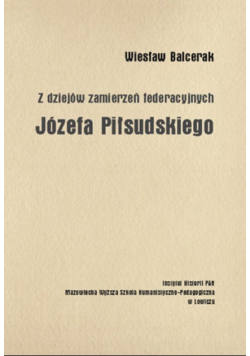 Z dziejów zamierzeń federacyjnych Józefa Piłsudskiego NOWA