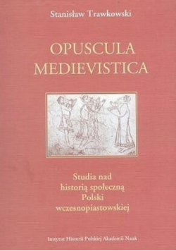 Opuscula Medievistica Studia nad historią społeczną Polski wczesnopiastowskiej