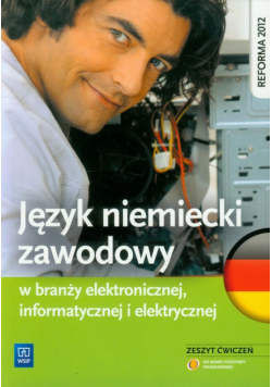 Język niemiecki zawodowy w branży elektronicznej, informatycznej i elektrycznej Zeszyt ćwiczeń