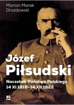 Józef Piłsudski Naczelnik Państwa Polskiego