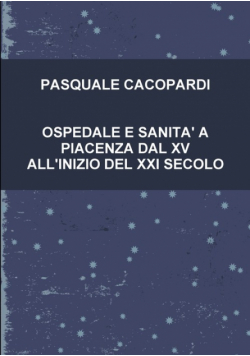 Ospedale E Sanita' A Piacenza Dal Xv All'inizio Del Xxi Secolo