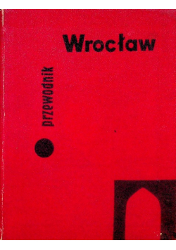 Wrocław Przewodnik po dawnym i współczesnym mieście