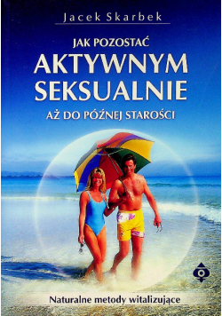 Jak pozostać Aktywnym Seksualnie