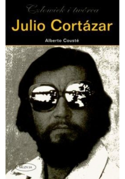 Julio Cortazar Człowiek i twórca