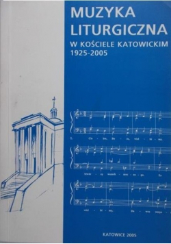 Muzyka liturgiczna w kościele Katowickim 1925  2005