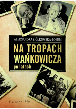 Na tropach Wańkowicza po latach