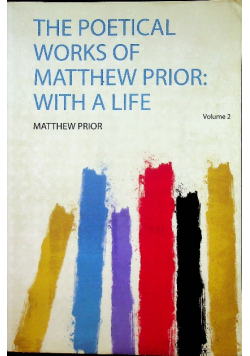The Poetical Works of Matthew Prior With a Life Volume 2 reprint  Z 1853 r
