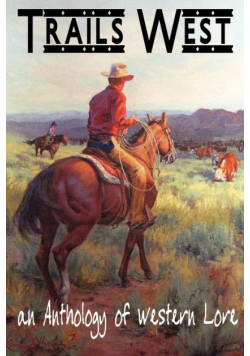 TRAILS WEST...an Anthology of Western Lore