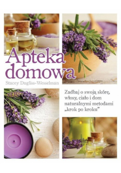 Apteka domowa. Zadbaj o swoją skórę, włosy...