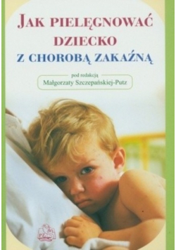 Jak pielęgnować dziecko z chorobą zakaźną