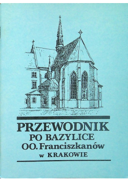 Przewodnik po bazylice OO Franciszkanów w Krakowie
