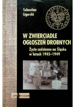 W zwierciadle ogłoszeń drobnych Życie codzienne Śląska 1945 -1949