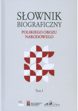 Słownik biograficzny polskiego obozu narodowego tom I