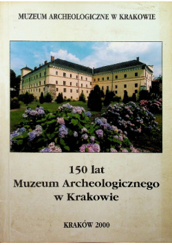 150 lat Muzeum archeologicznego w Krakowie