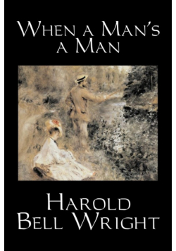 When a Man's a Man by Harold Bell Wright, Fiction, Classics, Historical, Sagas