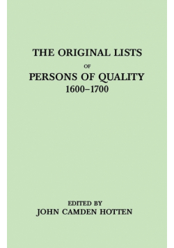Original Lists of Persons of Quality, 1600-1700. Emigrants, Religious Exiles, Political Rebels, Serving Men Sold for a Term of Years, Apprentices,