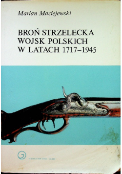 Broń strzelecka wojsk polskich w latach 1717 - 1945