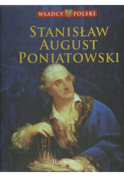 Władcy Polscy tom 43 Stanisław August Poniatowski