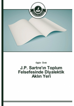 J.P. Sartre'ın Toplum Felsefesinde Diyalektik Aklın Yeri