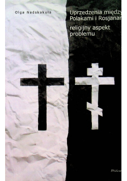 Uprzedzenia między Polakami i Rosjanami religijny aspekt problemu