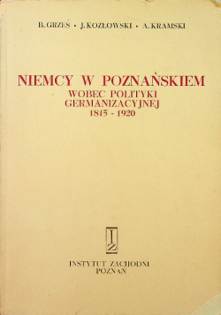 Niemcy w Poznańskiem wobec polityki germanizacyjnej 1815 1920