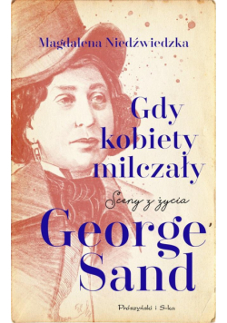 Gdy kobiety milczały. Sceny z życia George Sand