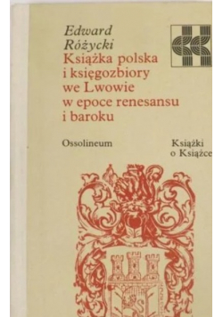 Książka polska i księgozbiory we Lwowie w epoce renesansu i baroku