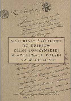 Materiały źródłowe do dziejów ziemi łomżyńskiej w archiwach polski na wschodzie
