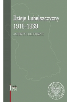Dzieje Lubelszczyzny. Aspekty polityczne