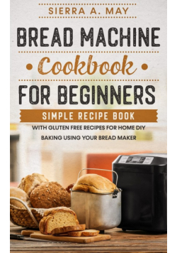 Bread Machine Cookbook For Beginners