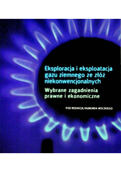Eksploracja i eksploatacja gazu ziemnego ze złóż niekonwencjonalnych
