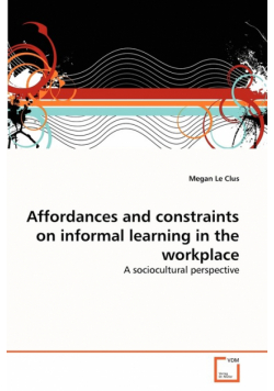 Affordances and constraints on informal learning in the workplace