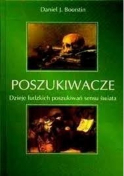 Poszukiwacze Dzieje ludzkich poszukiwań sensu świata