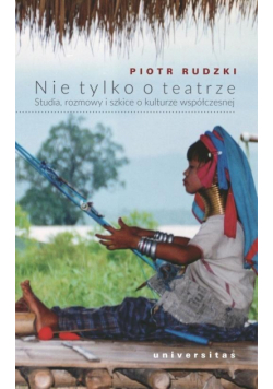 Nie tylko o teatrze. Studia, rozmowy i szkice...