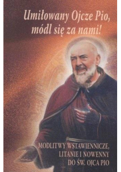 Umiłowany Ojcze Pio, módl się z nami!