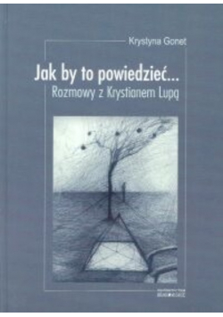 Jak by to powiedzieć Rozmowy z Krystianem Lupą
