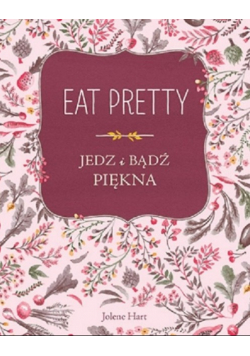Eat Pretty Jedz i bądź piękna