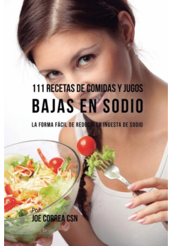 111 Recetas de Comidas y Jugos Bajas En Sodio