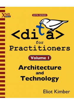 DITA for Practitioners Volume 1