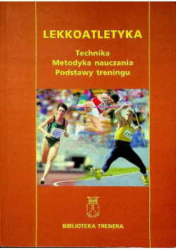 Lekkoatletyka Technika metodyka nauczania podstawy treningu