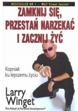 Zamknij się przestań narzekać i zacznij żyć Kopniak ku lepszemu życiu
