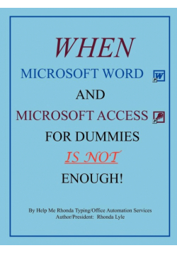 "When Microsoft Word and Microsoft Access for Dummies IS NOT Enough"