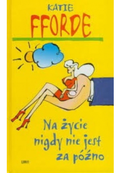Na życie nigdy nie jest za późno