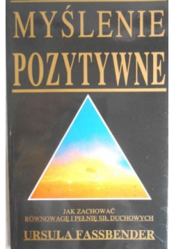 Myślenie pozytywne Jak zachować równowagę i pełnię sił duchowych