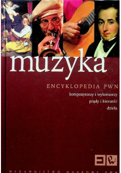 Muzyka Encyklopedia PWN Kompozytorzy i wykonawcy prądy i kierunki dzieła