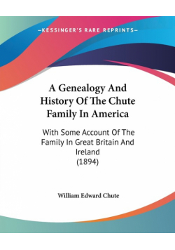 A Genealogy And History Of The Chute Family In America