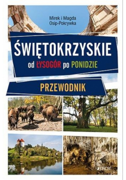 Świętokrzyskie - od Łysogór po Ponidzie.Przewodnik