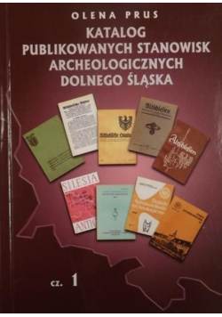 Katalog publikowanych stanowisk archeologicznych Dolnego Śląska część 1
