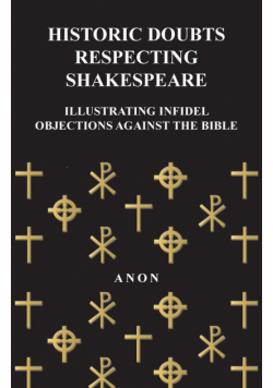 Historic Doubts Respecting Shakespeare - Illustrating Infidel Objections Against The Bible