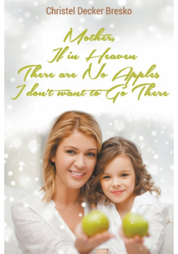 Mother, If in Heaven There Are No Apples, I Don't Want to Go There